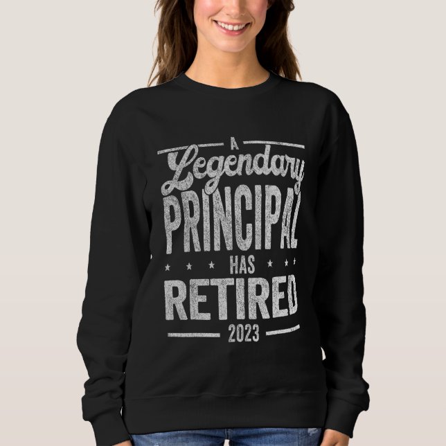 A Legendary Principal Has Retired School Principal Sweatshirt (Front)