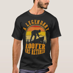 A Legendary Roofer Has Retired Funny Retirement Pa T-Shirt