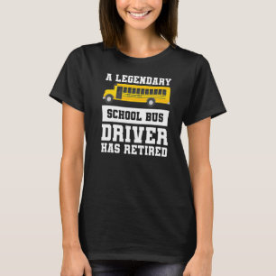 A Legendary School Bus Driver Has Retired Retireme T-Shirt
