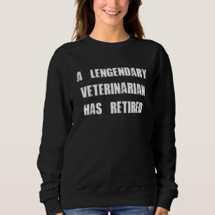 A Legendary Veterinarian Has Retired Quote Vet Coo Sweatshirt