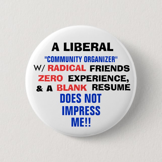 A LIBERAL "COMMUNITY ORGANIZER" W/ ZERO EXPERIENCE PINBACK BUTTON (Front)