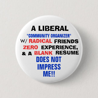 A LIBERAL "COMMUNITY ORGANIZER" W/ ZERO EXPERIENCE PINBACK BUTTON