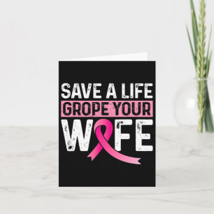 A Life Grope Your Wife Pink Breast Cancer Awarenes Card