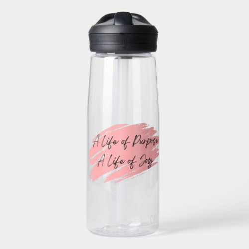 A life of purpose a life of joy motivational water bottle