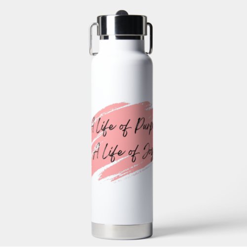 A life of purpose a life of joy motivational water bottle
