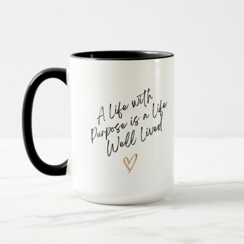 A life with purpose is a life well lived mug