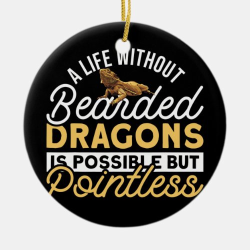 A Life Without Bearded Dragons Is Possible But Ceramic Ornament