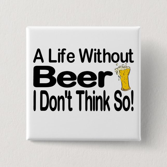 A Life Without Beer Pinback Button (Front)