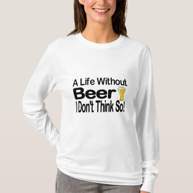 A Life Without Beer T-Shirt (Front)