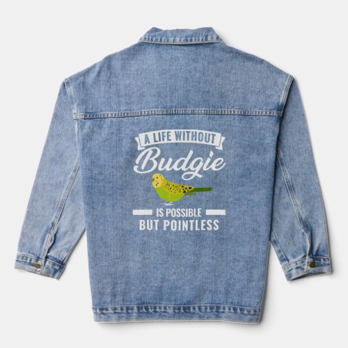 A Life Without Budgie Is Pointless Budgies  Denim Jacket