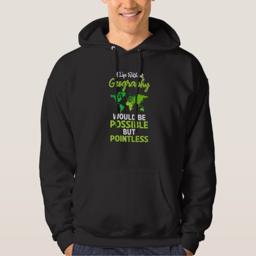 A Life Without Geography Would Be Possible But Poi Hoodie