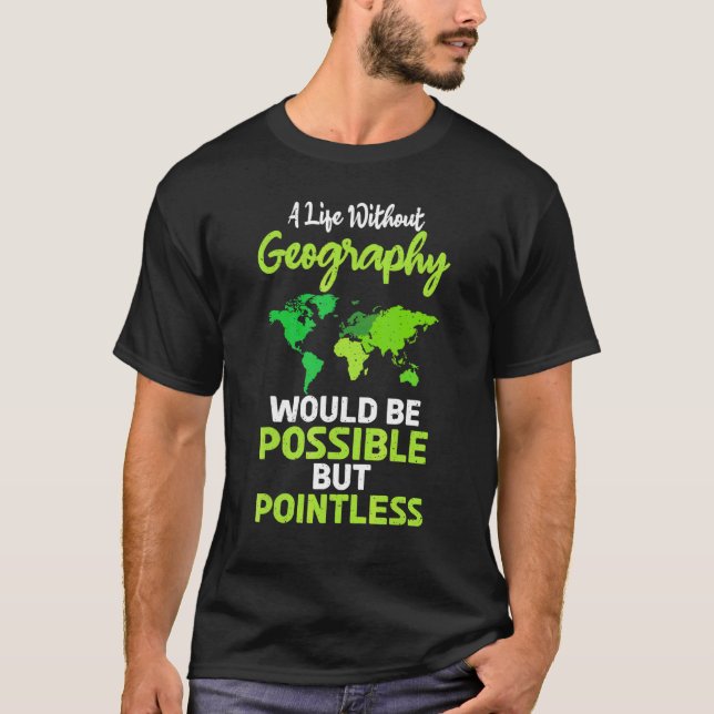 A Life Without Geography Would Be Possible But Poi T-Shirt (Front)