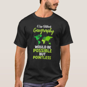 A Life Without Geography Would Be Possible But Poi T-Shirt