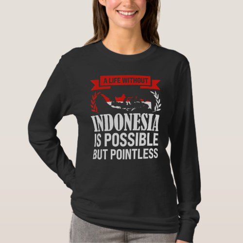 a life without Indonesia is possible Indonesian T_Shirt