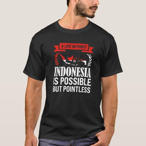 a life without Indonesia is possible Indonesian   T_Shirt