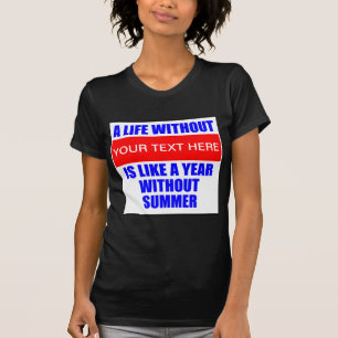 A Life Without ? Is Like A Year Without Summer T-S T-Shirt
