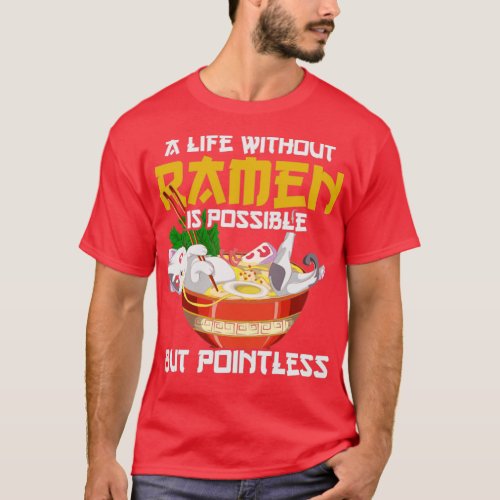 A Life Without Ramen Is Possible But Pointless Ram T_Shirt