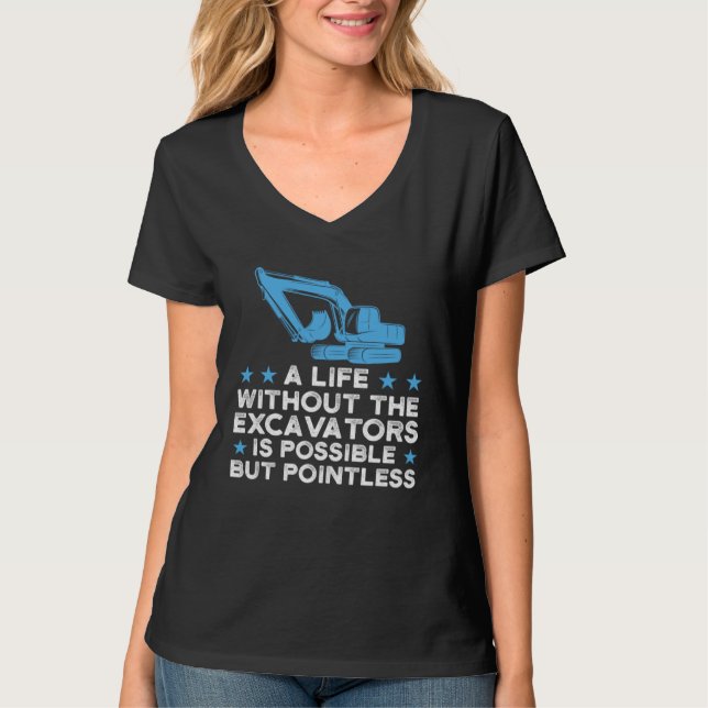 A life without the Excavators Excavator T-Shirt (Front)