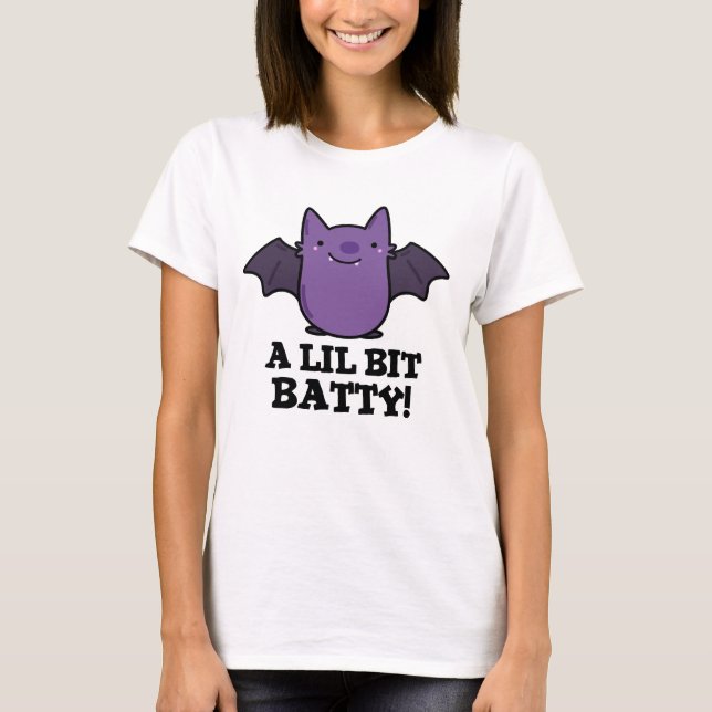A Lil Bit Batty Funny Baby Bat Pun  T-Shirt (Front)