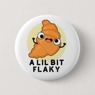 A Lil Bit Flaky Funny Croissant Pastry Pun Button