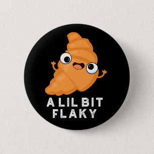 A Lil Bit Flaky Funny Croissant Pastry Pun Dark BG Button