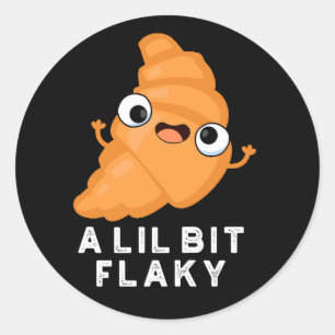 A Lil Bit Flaky Funny Croissant Pastry Pun Dark BG Classic Round Sticker