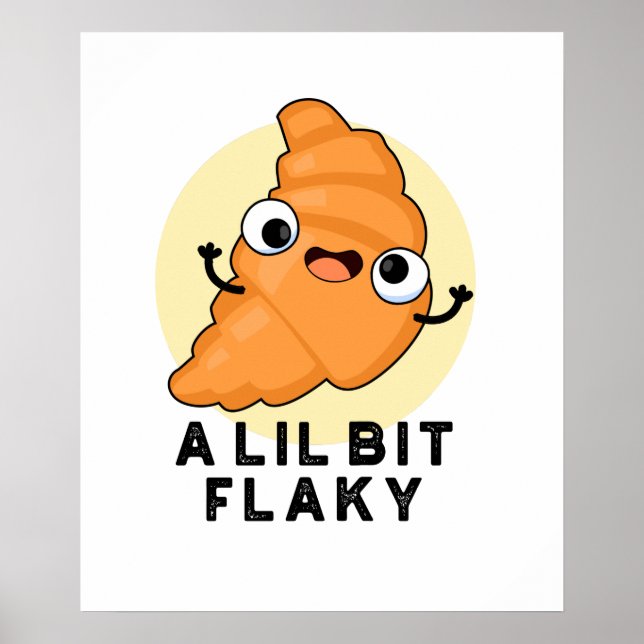 A Lil Bit Flaky Funny Croissant Pastry Pun Poster (Front)