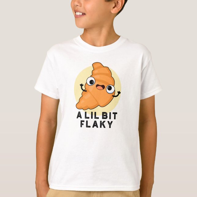 A Lil Bit Flaky Funny Croissant Pastry Pun T-Shirt (Front)