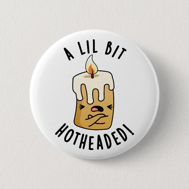 A Lil Bit Hot Headed Funny Candle Pun  Button (Front)