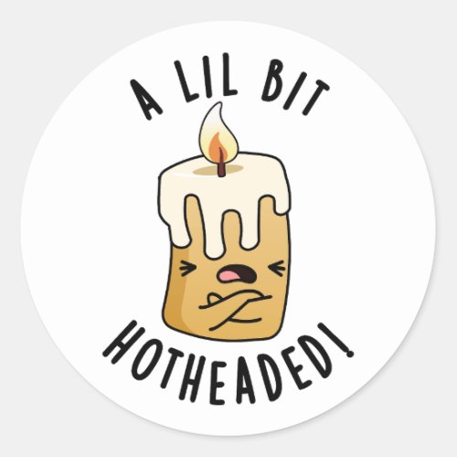 A Lil Bit Hot Headed Funny Candle Pun  Classic Round Sticker