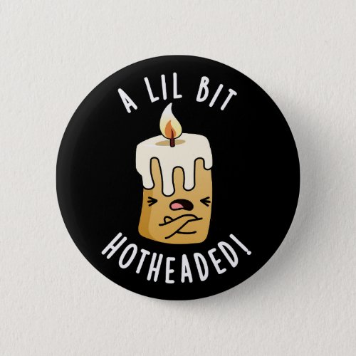 A Lil Bit Hot Headed Funny Candle Pun Dark BG Button