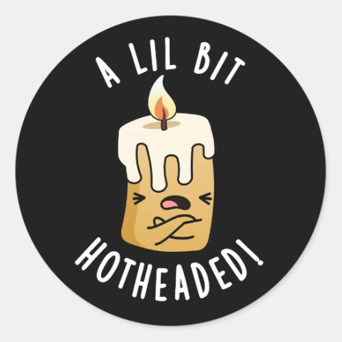 A Lil Bit Hot Headed Funny Candle Pun Dark BG Classic Round Sticker