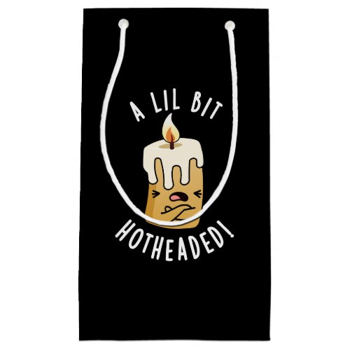 A Lil Bit Hot Headed Funny Candle Pun Dark BG Small Gift Bag
