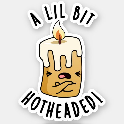 A Lil Bit Hot Headed Funny Candle Pun  Sticker