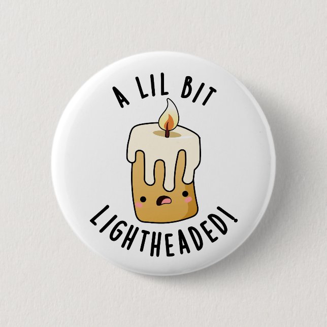 A Lil Bit Light Headed Funny Candle Puns  Button (Front)