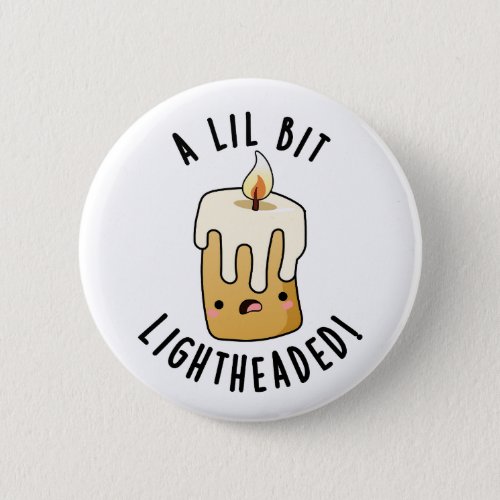 A Lil Bit Light Headed Funny Candle Puns  Button
