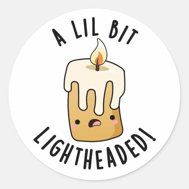 A Lil Bit Light Headed Funny Candle Puns  Classic Round Sticker (Front)