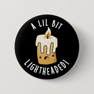 A Lil Bit Light Headed Funny Candle Puns Dark BG Button