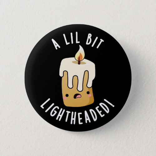 A Lil Bit Light Headed Funny Candle Puns Dark BG Button