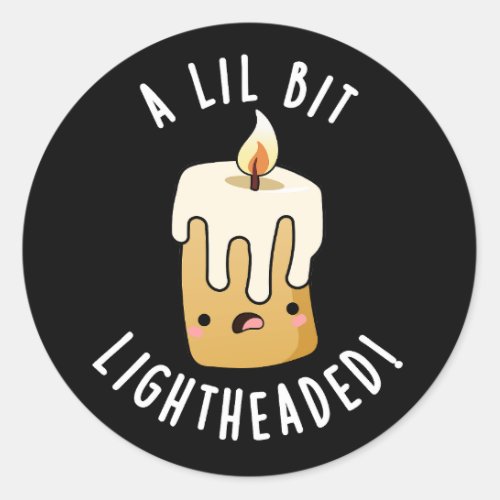 A Lil Bit Light Headed Funny Candle Puns Dark BG Classic Round Sticker