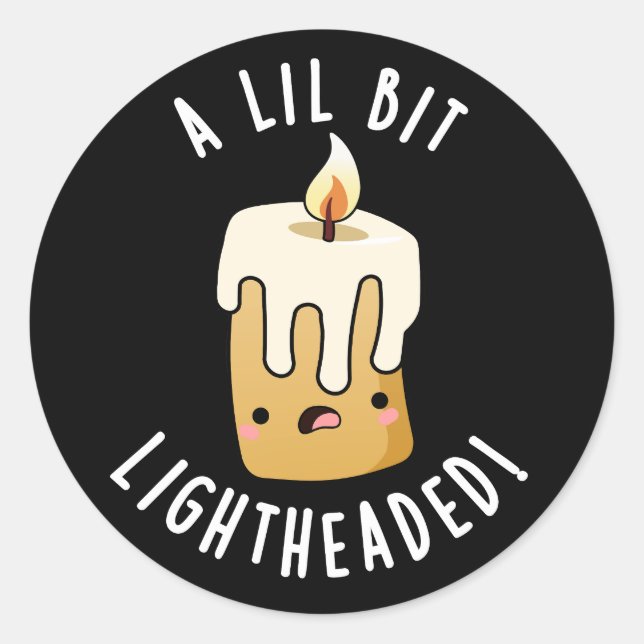 A Lil Bit Light Headed Funny Candle Puns Dark BG Classic Round Sticker (Front)