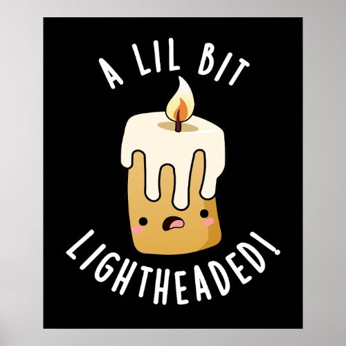 A Lil Bit Light Headed Funny Candle Puns Dark BG Poster