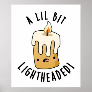 A Lil Bit Light Headed Funny Candle Puns Poster