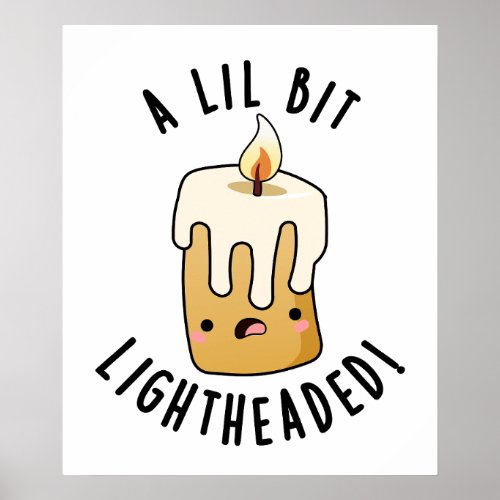 A Lil Bit Light Headed Funny Candle Puns  Poster