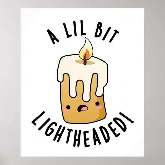 A Lil Bit Light Headed Funny Candle Puns  Poster (Front)