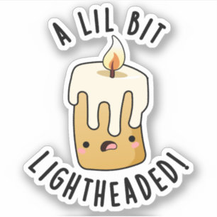 A Lil Bit Light Headed Funny Candle Puns Sticker