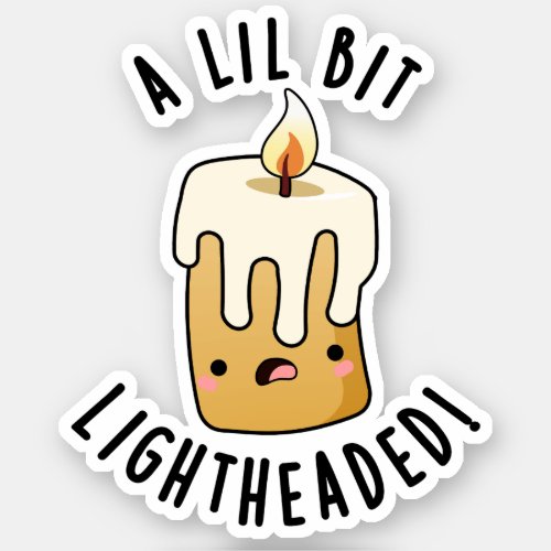 A Lil Bit Light Headed Funny Candle Puns  Sticker