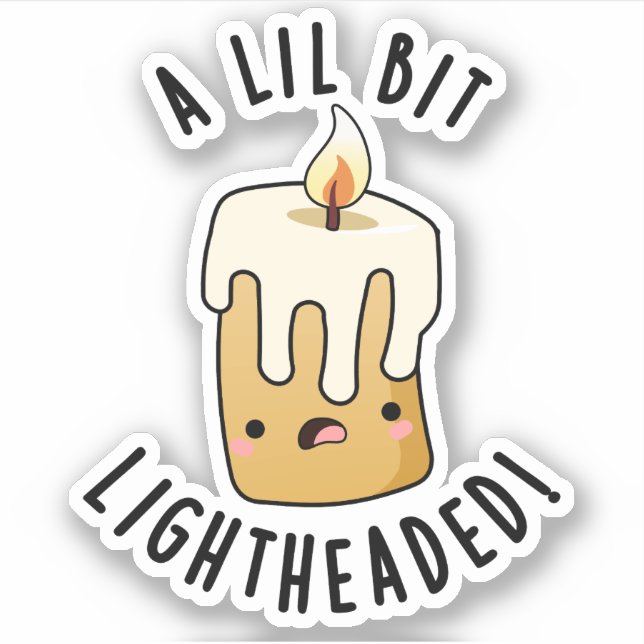 A Lil Bit Light Headed Funny Candle Puns  Sticker (Front)