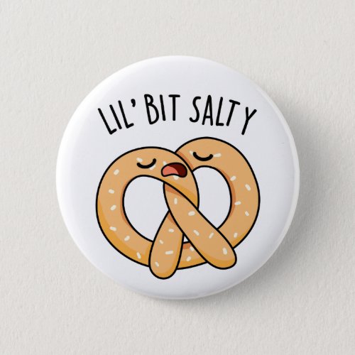 A Lil Bit Salty Cool Salty Pretzel Pun  Button