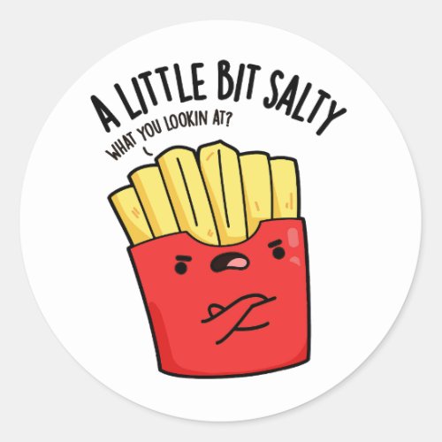 A Lil Bit Salty Funny Fries Pun  Classic Round Sticker